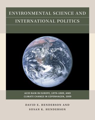 Environmental Science and International Politics: Acid Rain in Europe, 1979-1989, and Climate Change in Copenhagen, 2009