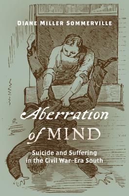 Aberration of Mind: Suicide and Suffering in the Civil War-Era South