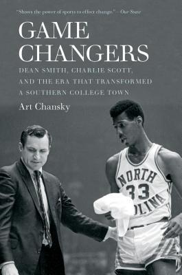 Game Changers: Dean Smith, Charlie Scott, and the Era That Transformed a Southern College Town