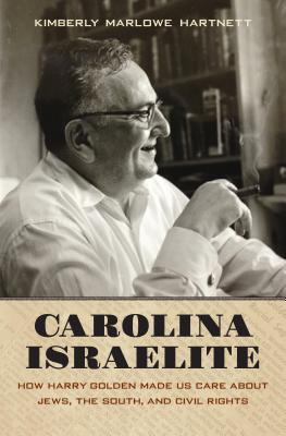 Carolina Israelite: How Harry Golden Made Us Care about Jews, the South, and Civil Rights