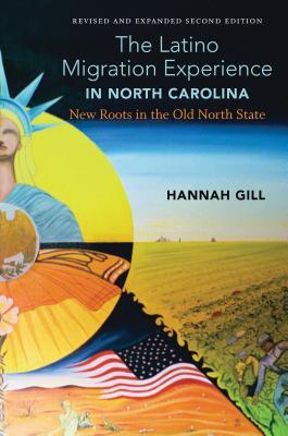 The Latino Migration Experience in North Carolina, Revised and Expanded Second Edition: New Roots in the Old North State