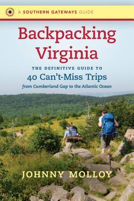 Backpacking Virginia: The Definitive Guide to 40 Can't-Miss Trips from Cumberland Gap to the Atlantic Ocean