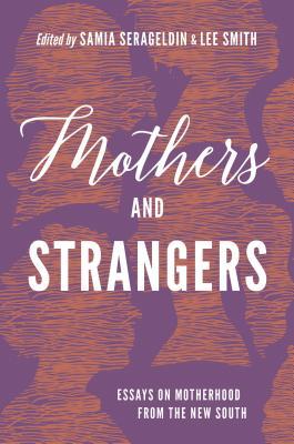 Mothers and Strangers: Essays on Motherhood from the New South