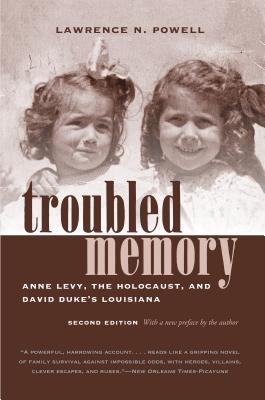 Troubled Memory, Second Edition: Anne Levy, the Holocaust, and David Duke's Louisiana