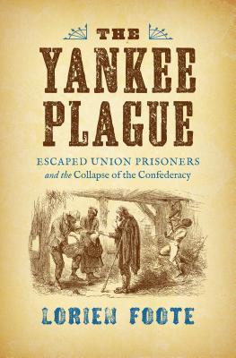 The Yankee Plague: Escaped Union Prisoners and the Collapse of the Confederacy