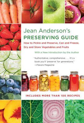 Jean Anderson's Preserving Guide: How to Pickle and Preserve, Can and Freeze, Dry and Store Vegetables and Fruits /]Cwith a New Introduction by the Au