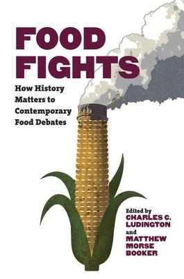 Food Fights: How History Matters to Contemporary Food Debates