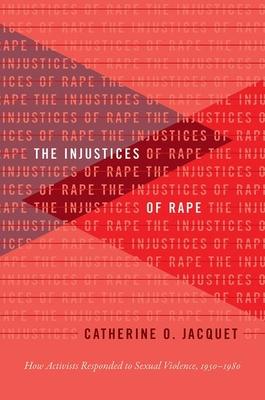 The Injustices of Rape: How Activists Responded to Sexual Violence, 1950-1980