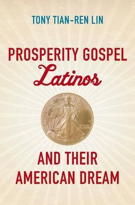 Prosperity Gospel Latinos and Their American Dream