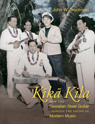 Kika Kila: How the Hawaiian Steel Guitar Changed the Sound of Modern Music