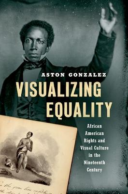 Visualizing Equality: African American Rights and Visual Culture in the Nineteenth Century