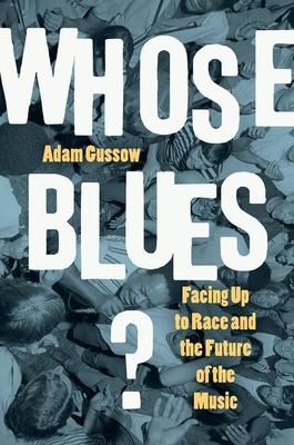 Whose Blues?: Facing Up to Race and the Future of the Music