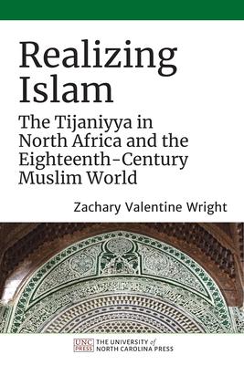 Realizing Islam: The Tijaniyya in North Africa and the Eighteenth-Century Muslim World