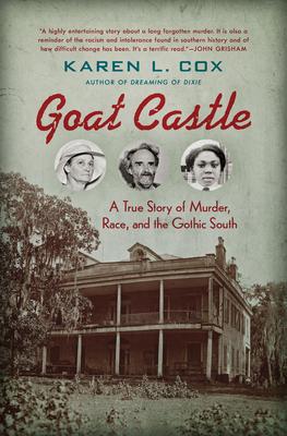 Goat Castle: A True Story of Murder, Race, and the Gothic South