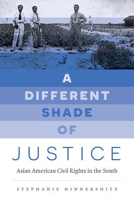 A Different Shade of Justice: Asian Americans Civil Rights in the South