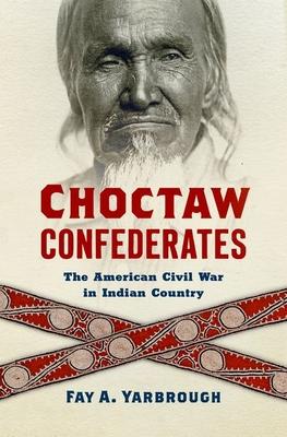 Choctaw Confederates: The American Civil War in Indian Country