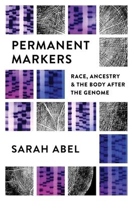 Permanent Markers: Race, Ancestry, and the Body After the Genome