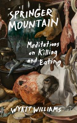 Springer Mountain: Meditations on Killing and Eating