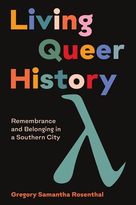 Living Queer History: Remembrance and Belonging in a Southern City