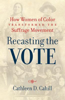 Recasting the Vote: How Women of Color Transformed the Suffrage Movement