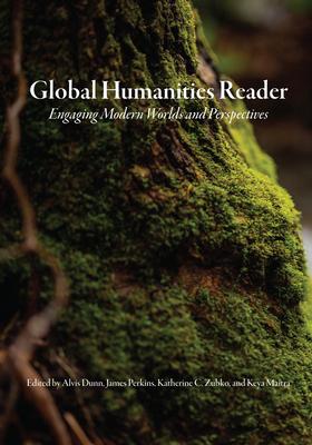 Global Humanities Reader: Volume 3 - Engaging Modern Worlds and Perspectives