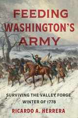 Feeding Washington's Army: Surviving the Valley Forge Winter of 1778 Subscription
