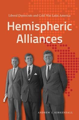 Hemispheric Alliances: Liberal Democrats and Cold War Latin America