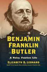 Benjamin Franklin Butler: A Noisy, Fearless Life Subscription