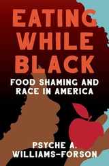 Eating While Black: Food Shaming and Race in America Subscription