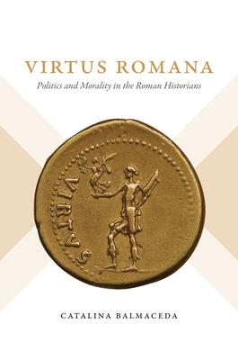 Virtus Romana: Politics and Morality in the Roman Historians