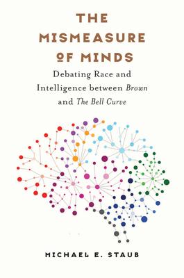 The Mismeasure of Minds: Debating Race and Intelligence Between Brown and the Bell Curve