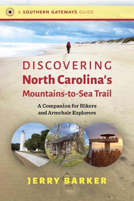 Discovering North Carolina's Mountains-To-Sea Trail: A Companion for Hikers and Armchair Explorers