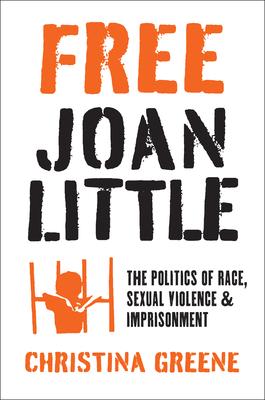 Free Joan Little: The Politics of Race, Sexual Violence, and Imprisonment