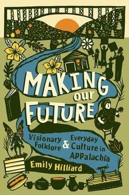 Making Our Future: Visionary Folklore and Everyday Culture in Appalachia