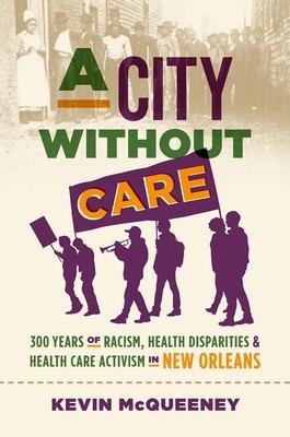 A City Without Care: 300 Years of Racism, Health Disparities, and Health Care Activism in New Orleans