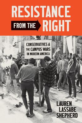 Resistance from the Right: Conservatives and the Campus Wars in Modern America