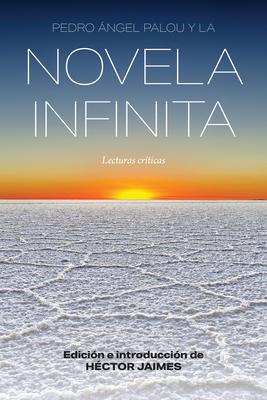 Pedro ngel Palou Y La Novela Infinita: Lecturas Crticas