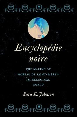 Encyclopdie Noire: The Making of Moreau de Saint-Mry's Intellectual World Subscription