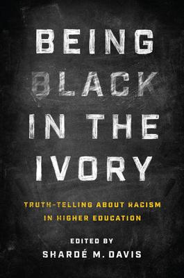 Being Black in the Ivory: Truth-Telling about Racism in Higher Education