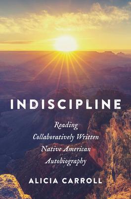 Indiscipline: Reading Collaboratively Written Native American Autobiography