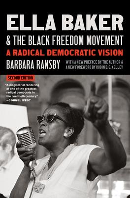 Ella Baker and the Black Freedom Movement, Second Edition: A Radical Democratic Vision