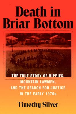 Death in Briar Bottom: The True Story of Hippies, Mountain Lawmen, and the Search for Justice in the Early 1970s