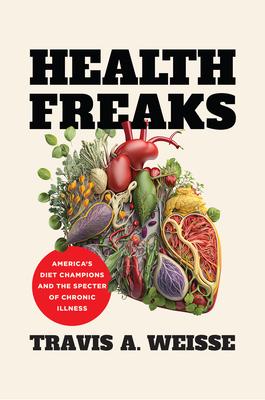 Health Freaks: America's Diet Champions and the Specter of Chronic Illness