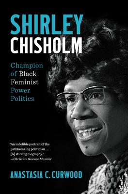 Shirley Chisholm: Champion of Black Feminist Power Politics