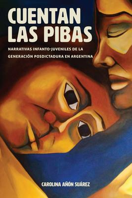 Cuentan Las Pibas: Narrativas Infanto-Juveniles de la Generacin Posdictadura En Argentina