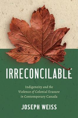 Irreconcilable: Indigeneity and the Violence of Colonial Erasure in Contemporary Canada Subscription