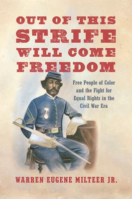 Out of This Strife Will Come Freedom: Free People of Color and the Fight for Equal Rights in the Civil War Era Subscription