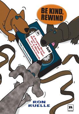 Be Kind, Rewind: A Graphic Novel About a VHS Tape of a Movie About Dachshunds