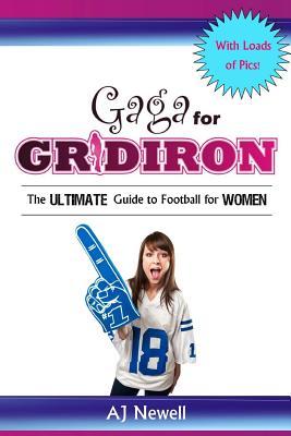 Gaga for Gridiron: The Ultimate Guide to Football for Women