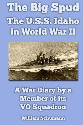 The Big Spud: The U.S.S. Idaho in World War II: A War Diary by a Member of its VO Squadron